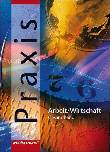 Praxis. Arbeit/Wirtschaft für Realschulen/Gesamtschulen in Niedersachsen: Praxis - Arbeit / Wirtschaft für Realschulen in Niedersachsen: Gesamtband 7 - 10