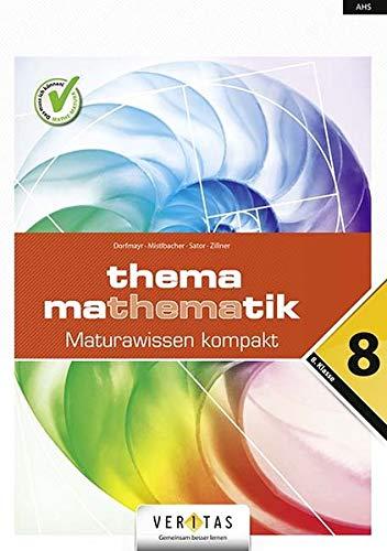 Thema Mathematik - Thema Mathematik - Oberstufe - 8. Klasse: Thema Mathematik - Maturawissen kompakt - Schulbuch