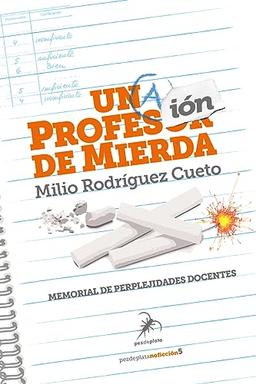 Una profesión de mierda: Memorial de perplejidades docentes (Pez de Plata No Ficción, Band 5)