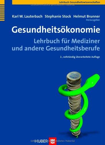 Gesundheitsökonomie. Lehrbuch für Mediziner und andere Gesundheitsberufe