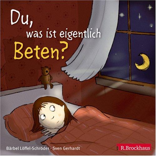 Du, was ist eigentlich Beten?