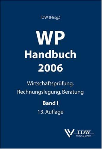 WP Handbuch 2006 Bd. 1. ( Wirtschaftsprüferhandbuch): Wirtschaftsprüfung, Rechnungslegung, Beratung