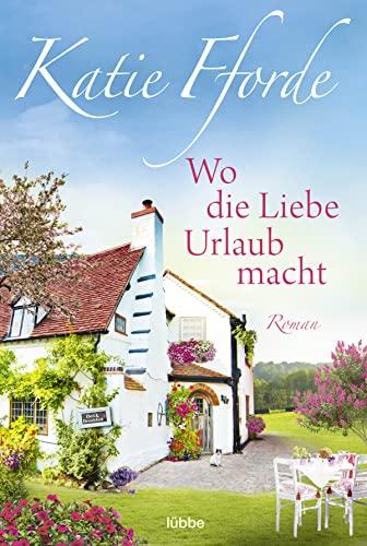 Wo die Liebe Urlaub macht: Roman