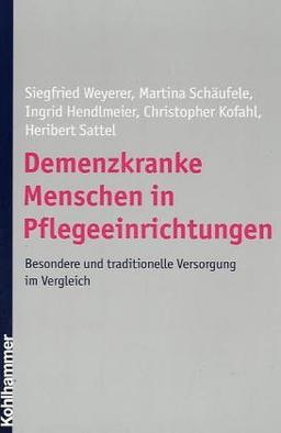 Demenzkranke Menschen in Pflegeeinrichtungen: Besondere und traditionelle Versorgung im Vergleich