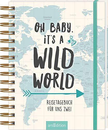 Oh Baby, it's a wild world - Reisetagebuch / Erinnerungsbuch an eine schöne Reise - originelles Geschenk zur Hochzeit: Reisetagebuch für uns zwei