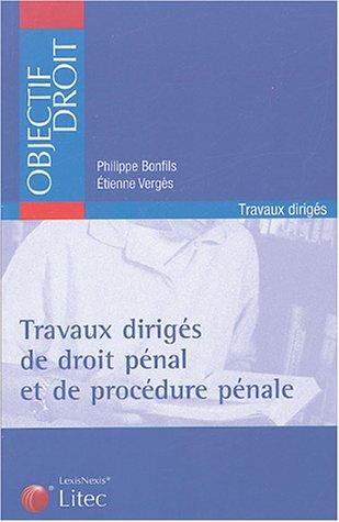 Travaux dirigés de droit pénal et de procédure pénale: Cas pratiques, commentaires d'arrêts, commentaires d'articles, commentaires de textes, dissertations, note de synthèse