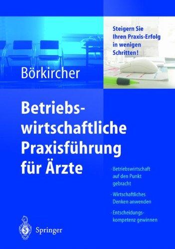 Betriebswirtschaftliche Praxisführung für Ärzte: Steigern Sie Ihren Praxis-Erfolg in wenigen Schritten