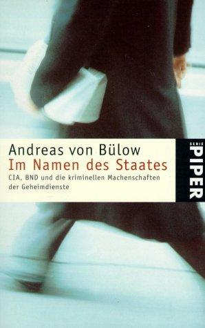 Im Namen des Staates: CIA, BND und die kriminellen Machenschaften der Geheimdienste