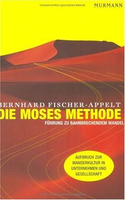 Die Moses Methode. Führung zu bahnbrechendem Wandel