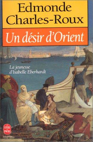 Un désir d'Orient : jeunesse d'Isabelle Eberhardt, 1877-1899