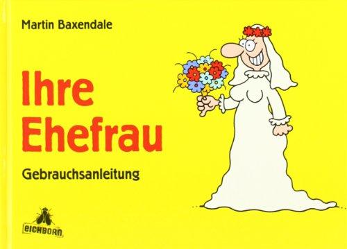 Ihre Ehefrau: Gebrauchsanleitung: Eine Gebrauchsanleitung