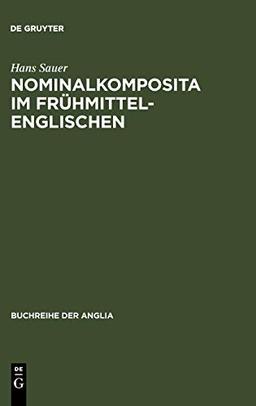 Nominalkomposita im Frühmittelenglischen: Mit Ausblicken auf die Geschichte der englischen Nominalkomposition (Buchreihe der Anglia / Anglia Book Series, 30, Band 30)