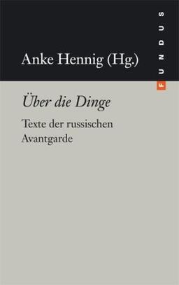 Über die Dinge. Texte der russischen Avantgarde. FUNDUS Bd.181