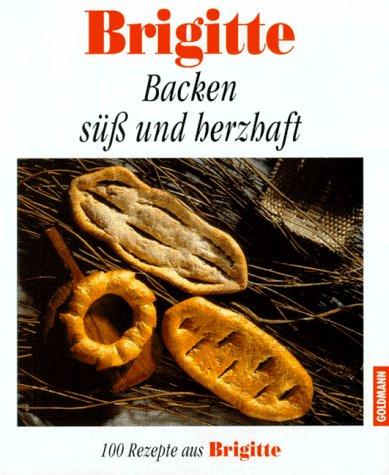 Brigitte. Backen süß und herzhaft. 100 Rezepte aus Brigitte.