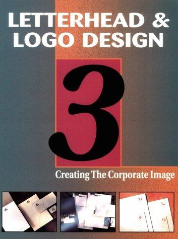 Letterhead & Logo Design 3: Creating the Corporate Image: Vol 3