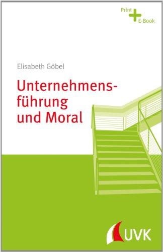 Unternehmensführung und Moral. Management konkret