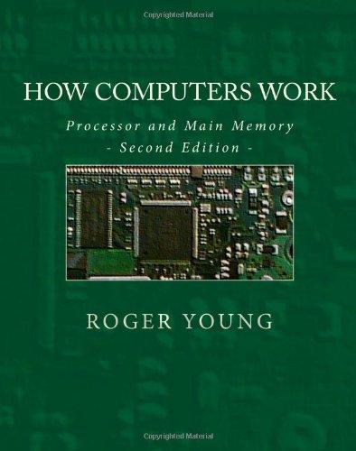 How Computers Work: Processor And Main Memory (Second Edition)