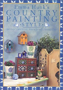 Emma Hunk's Country Painting Style: 20 Decorative Painting Projects