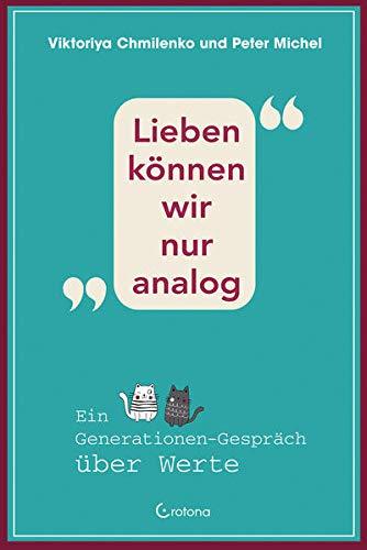 Lieben können wir nur analog: Ein Generationen-Gespräch über Werte