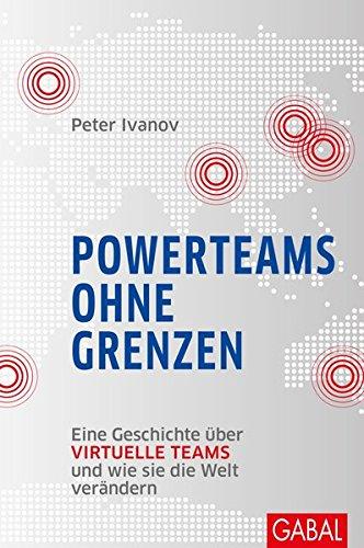 Powerteams ohne Grenzen: Eine Geschichte über virtuelle Teams und wie sie die Welt verändern (Dein Business)