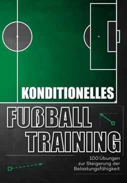 Konditionelles Fussballtraining: 100 Übungen zur Steigerung der Belastungsfähigkeit