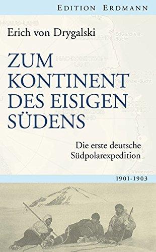 Zum Kontinent des eisigen Südens: Die erste deutsche Südpolarexpedition 1901-1903 (Edition Erdmann)