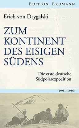 Zum Kontinent des eisigen Südens: Die erste deutsche Südpolarexpedition 1901-1903 (Edition Erdmann)