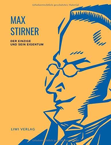 Max Stirner: Der Einzige und sein Eigentum. Vollständige Neuausgabe.: Ungekürzte Ausgabe