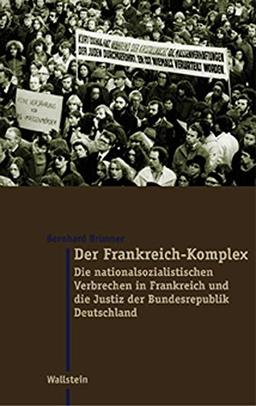 Der Frankreich-Komplex. Die nationalsozialistischen Verbrechen in Frankreich und die Justiz der Bundesrepublik Deutschland (Moderne Zeit)