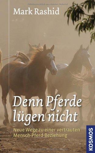 denn Pferde lügen nicht: Neue Wege zu einer vertrauten Mensch-Pferd-Beziehung