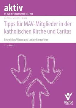 Tipps für MAV-Mitglieder in der katholischen Kirche und Caritas: Rechtliches Wissen und soziale Kompetenz (aktiv in der Mitarbeitervertretung)