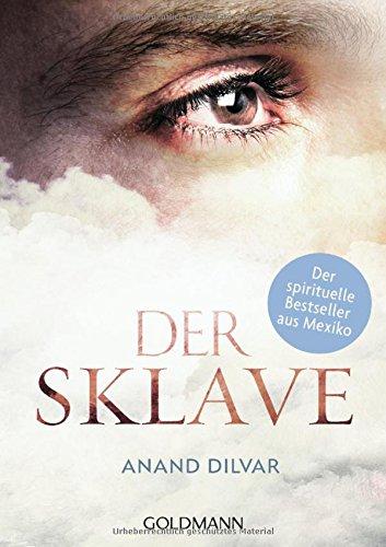 Der Sklave: Der spirituelle Bestseller aus Mexiko