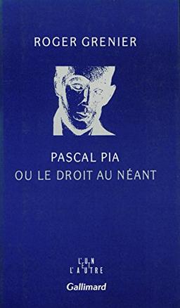 Pascal Pia ou le Droit au néant