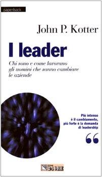 I leader. Chi sono e come lavorano gli uomini che sanno cambiare le aziende (Paperback)