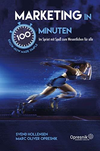 Marketing in 100 Minuten: Im Sprint mit Spaß zum Wesentlichen für alle (Opresnik Management Guides, Band 27)