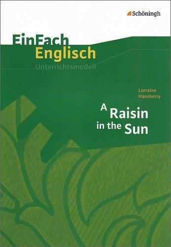 EinFach Englisch Unterrichtsmodelle. Unterrichtsmodelle für die Schulpraxis: EinFach Englisch Unterrichtsmodelle: Lorraine Hansberry: A Raisin in the Sun