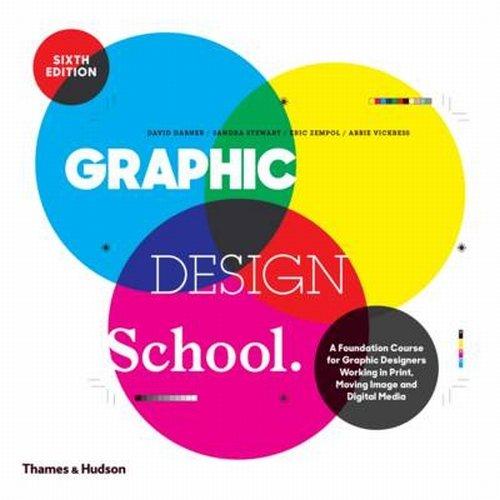 Graphic Design School: "A Foundation Course for Graphic Designers Working in Print, Moving Image and Digital Media"