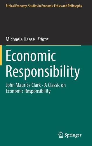 Economic Responsibility: John Maurice Clark - A Classic on Economic Responsibility (Ethical Economy)