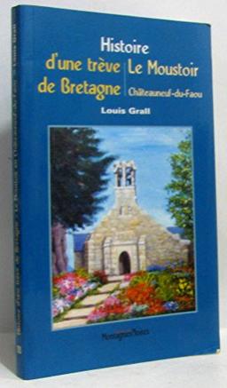 Histoire d'une trève de Bretagne : le Moustoir en Châteuneuf-du-Faou