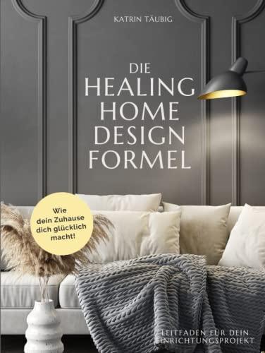 DIE HEALING HOME DESIGN FORMEL: Wie dein Zuhause dich glücklich macht