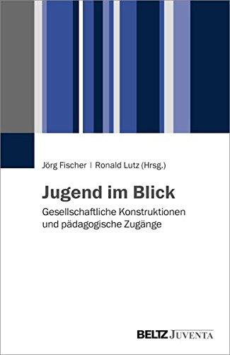 Jugend im Blick: Gesellschaftliche Konstruktionen und pädagogische Zugänge