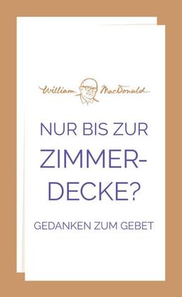 Nur bis zur Zimmerdecke?: Gedanken zum Gebet