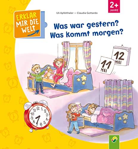 Was war gestern? Was kommt morgen?: Erklär mir die Welt! Klappenbuch für Kinder ab 2 Jahren