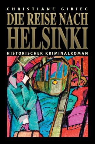 Die Reise nach Helsinki: Historischer Kriminalroman