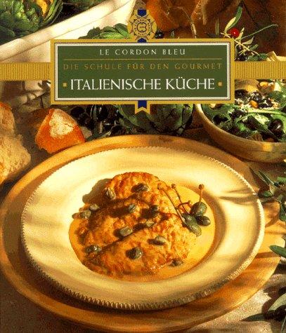 Italienische Küche. Le Cordon Bleu. Die Schule für den Gourmet