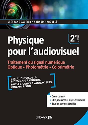 Physique pour l'audiovisuel. Traitement du signal numérique, optique, photométrie, colorimétrie : BTS audiovisuels & design graphique, DUT & licences audiovisuel, cinéma & son