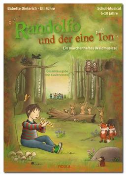 Randolfo und der eine Ton: Ein märchenhaftes Waldmusical für Kinder von 6 - 10 Jahren (Gesamtausgabe mit Klavierpartitur)