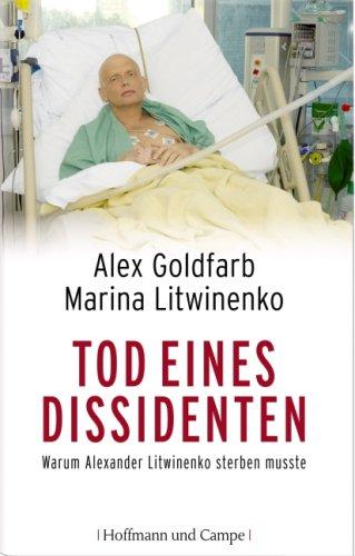 Tod eines Dissidenten. Warum Alexander Litwinenko sterben musste