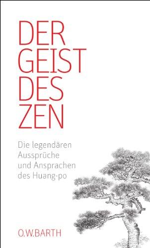 Der Geist des Zen: Die legendären Aussprüche und Ansprachen des Huang-po