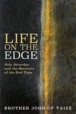 Life on the Edge: Holy Saturday and the Recovery of the End Time